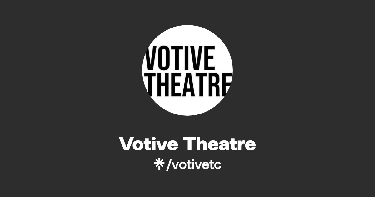 Votive Theatre Twitter, Instagram, TikTok Linktree