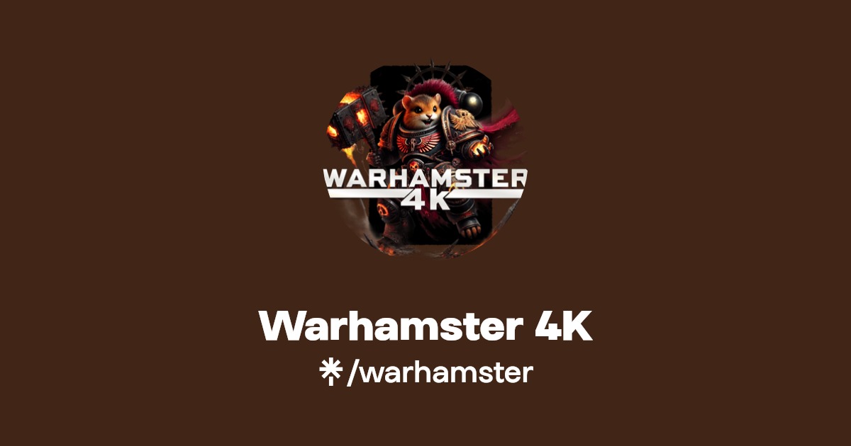 Warhamster 4K | Instagram, Facebook | Linktree