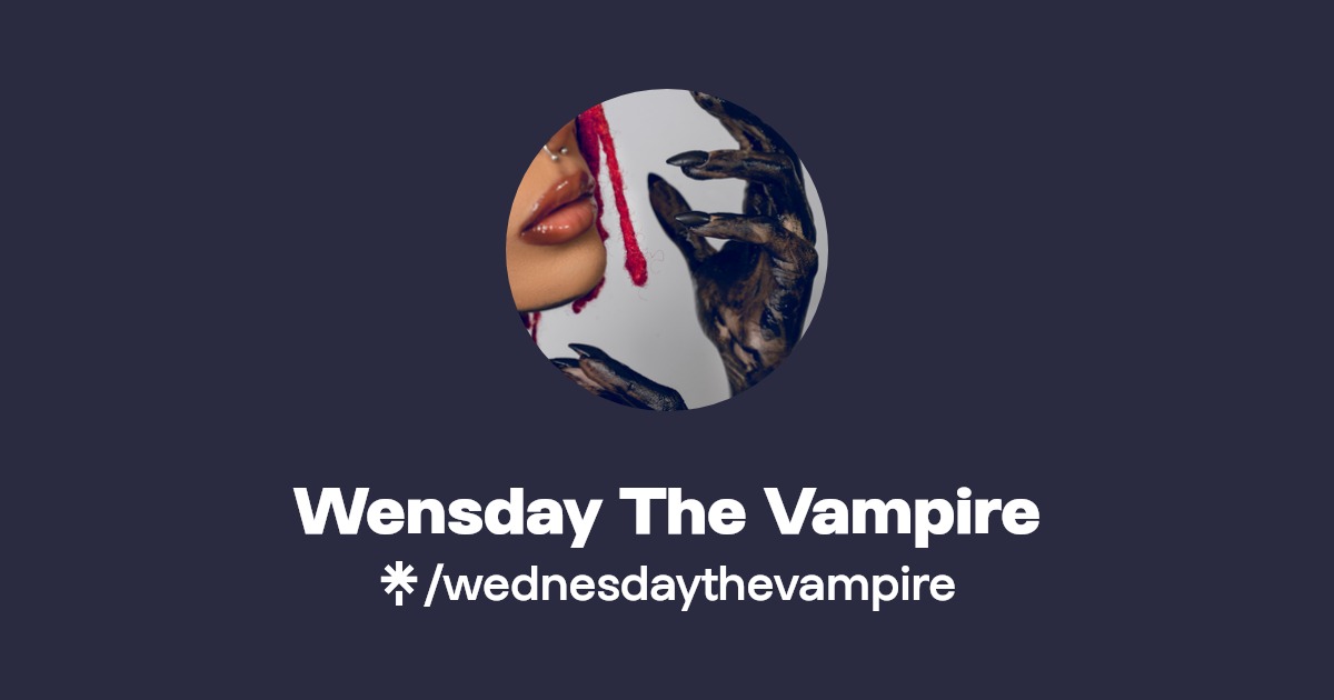 Wensday The Vampire - Find Wensday The Vampire Onlyfans - Linktree
