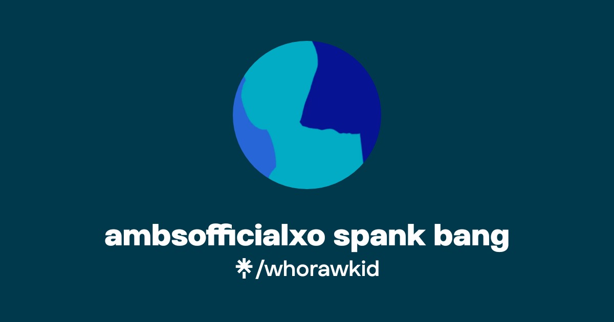ambsofficialxo spank bang | Linktree