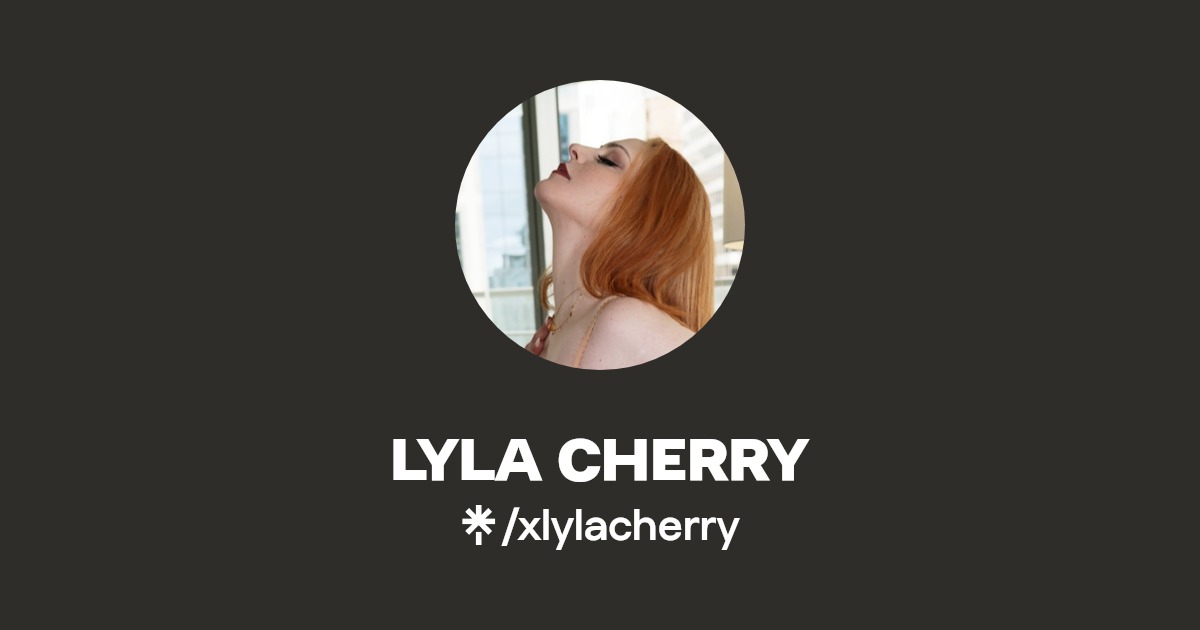 LYLA CHERRY - Find LYLA CHERRY Onlyfans - Linktree