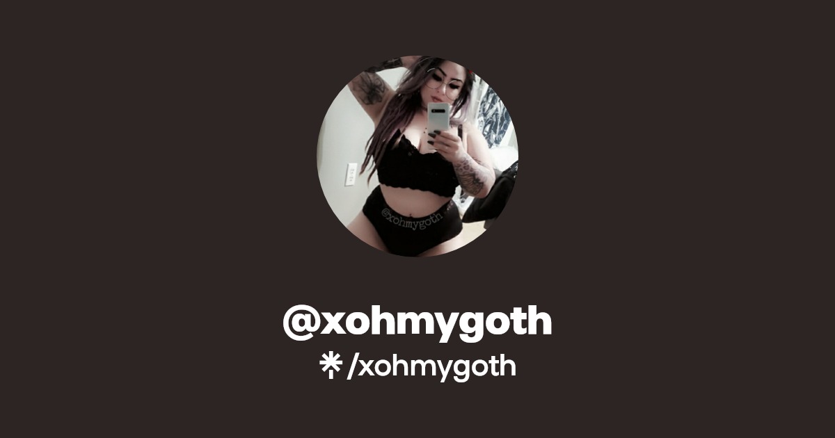 xohmygoth - Find @xohmygoth Onlyfans - Linktree