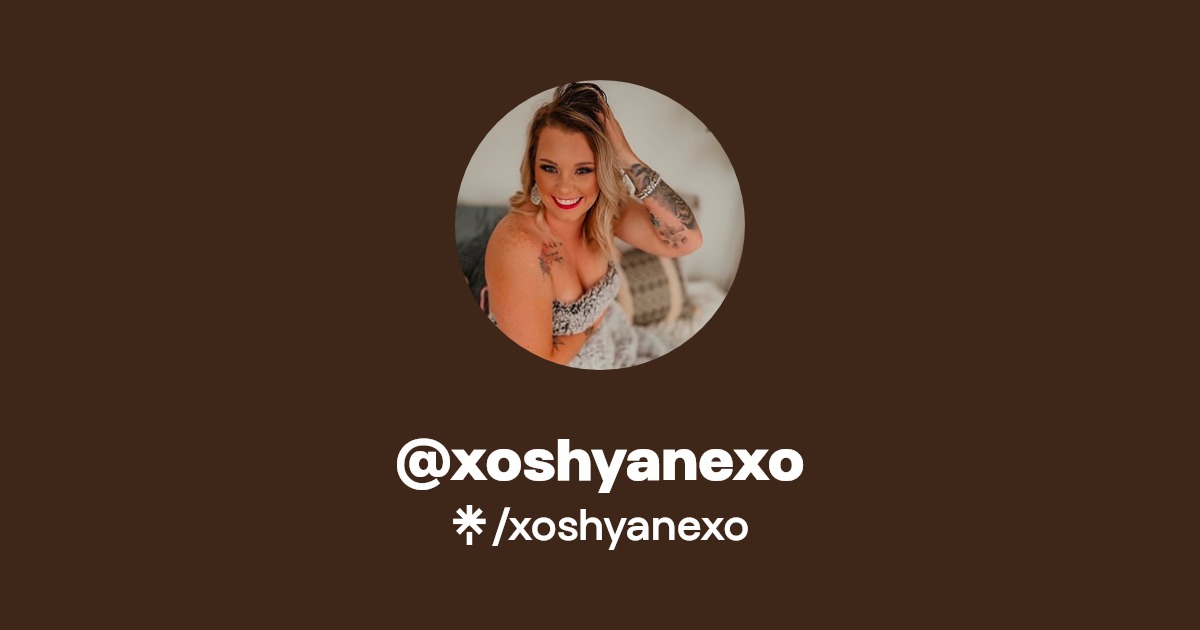 xoshyanexo - Find @xoshyanexo Onlyfans - Linktree