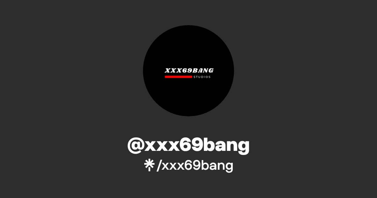 @xxx69bang | Linktree