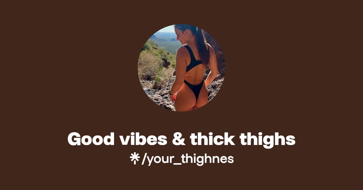 Good vibes & thick thighs - Find Good vibes & thick thighs Onlyfans