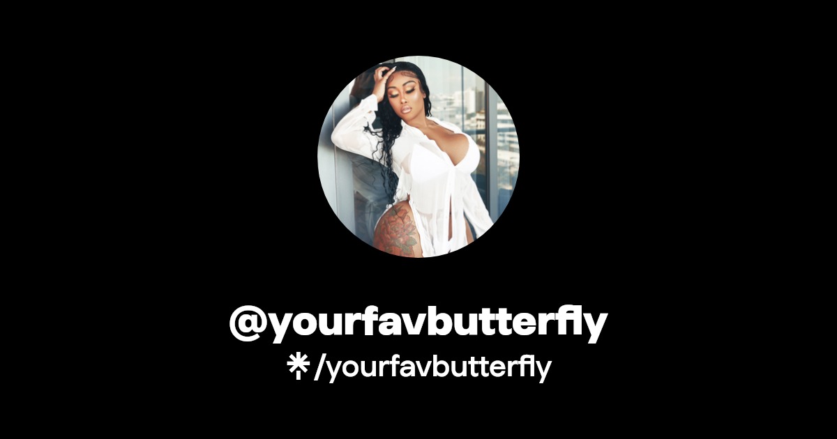 yourfavbutterfly - Find @yourfavbutterfly Onlyfans - Linktree