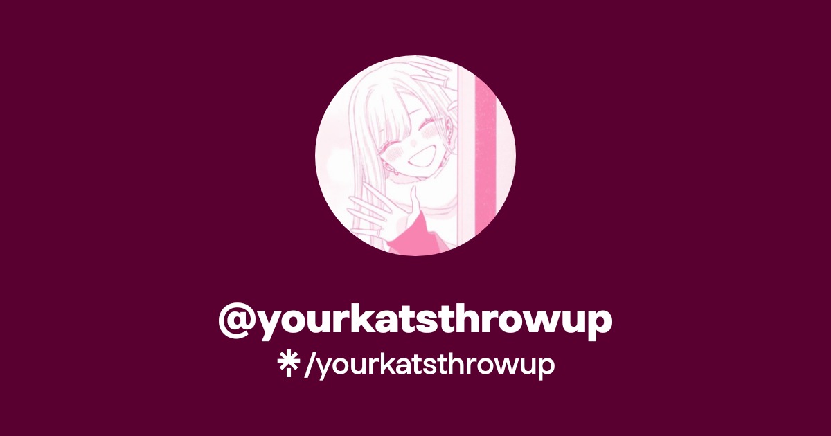 yourkatsthrowup | Instagram | Linktree