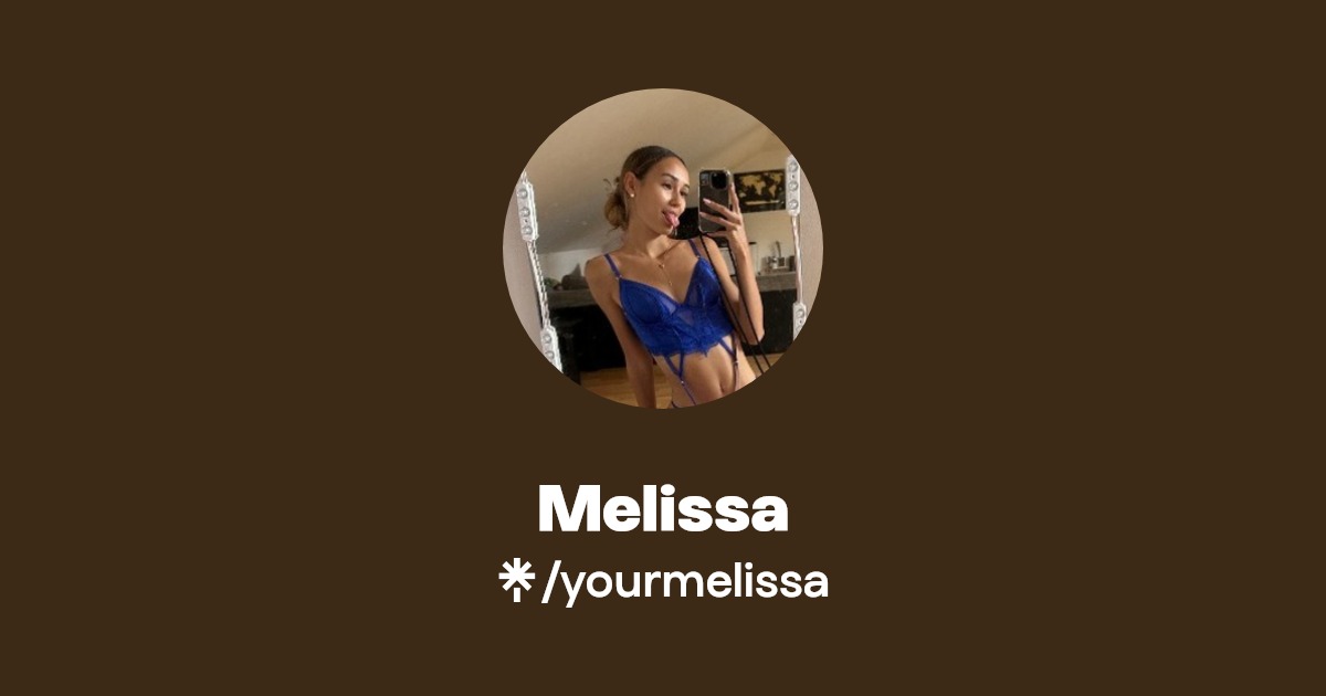 Melissa - Find Melissa Onlyfans - Linktree