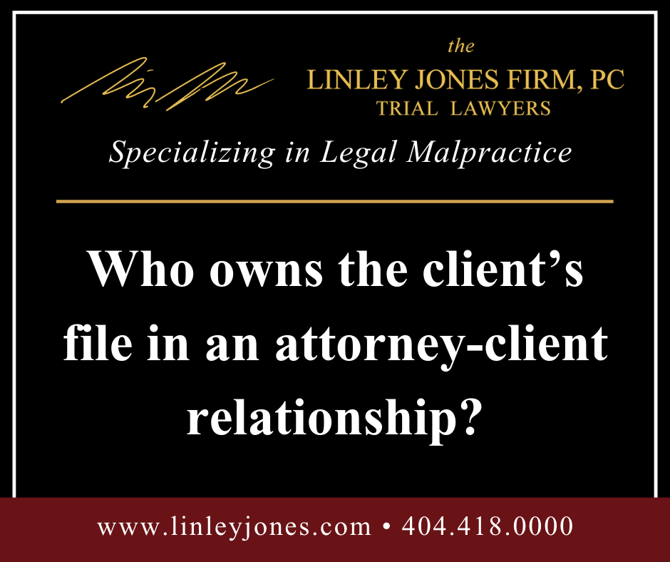 Who Owns The Client’s File? Legal Malpractice & Personal Injury Attorney