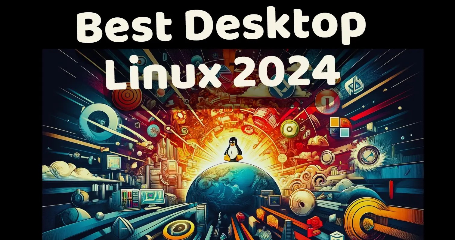 10 Top Desktop Linux distros among Users in 2024 beginning Linux Shout