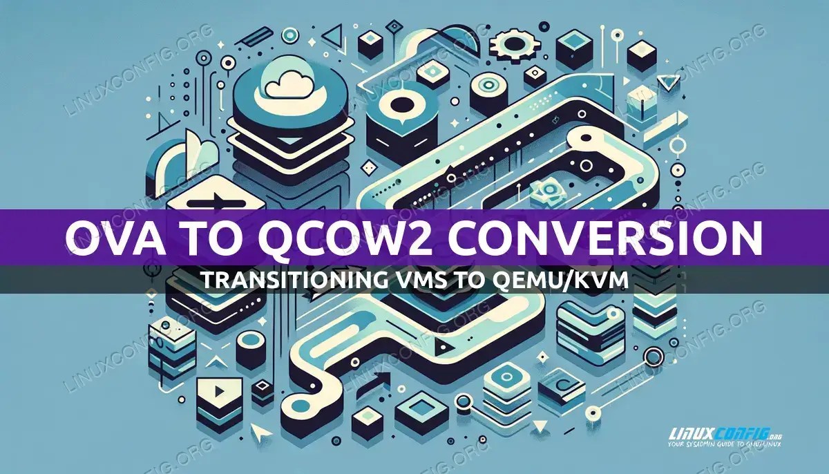 Converting VirtualBox OVA to QCOW2 for QEMU/KVM Deployment LinuxConfig