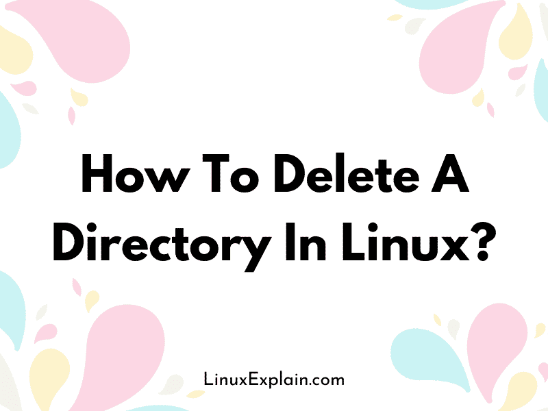 How To Delete A Directory In Linux? Linux Explain