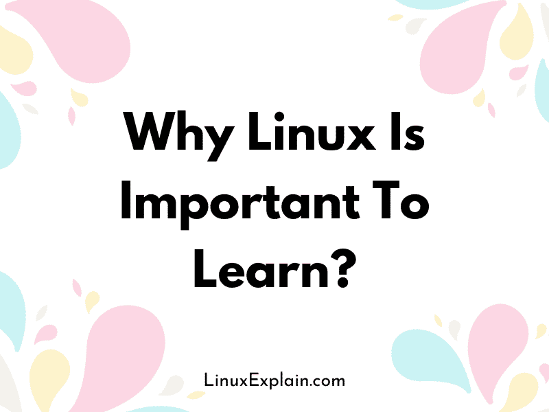 Why Linux Is Important To Learn? Linux Explain