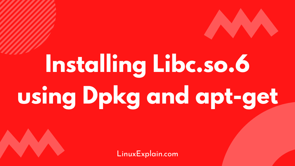 How To Install Linux Library Libc.so.6? Linux Explain
