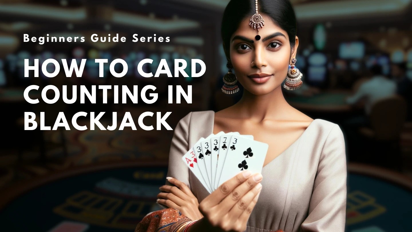 Card Counting in Blackjack How to Counting and Beat the House