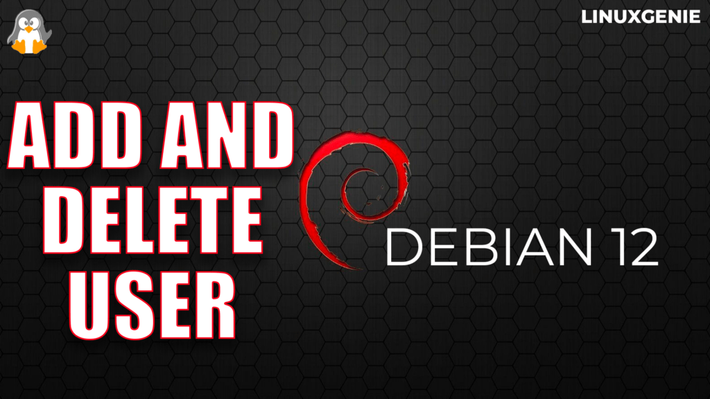 How to Add and Delete Users on Debian 12? Linux Genie