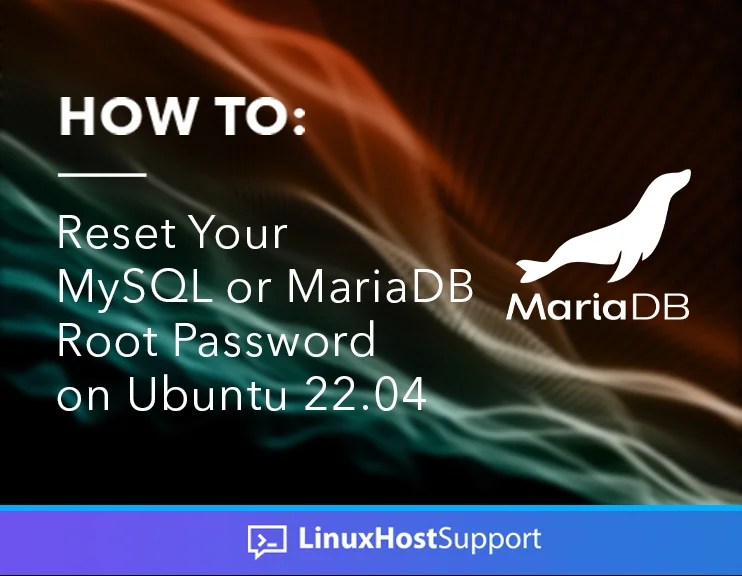 How to Reset Your MySQL or MariaDB Root Password on Ubuntu 22.04