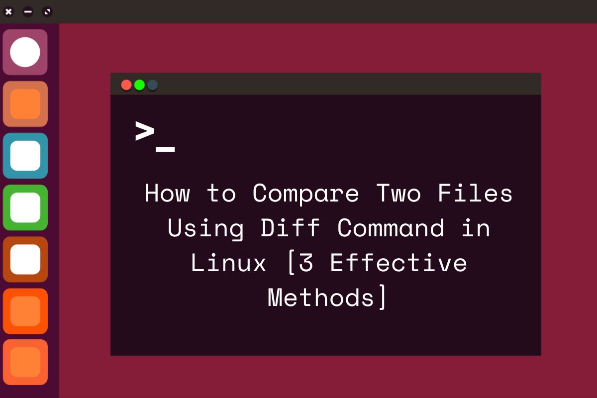 How to Compare Two Files Using Diff Command in Linux [3 Effective Methods]
