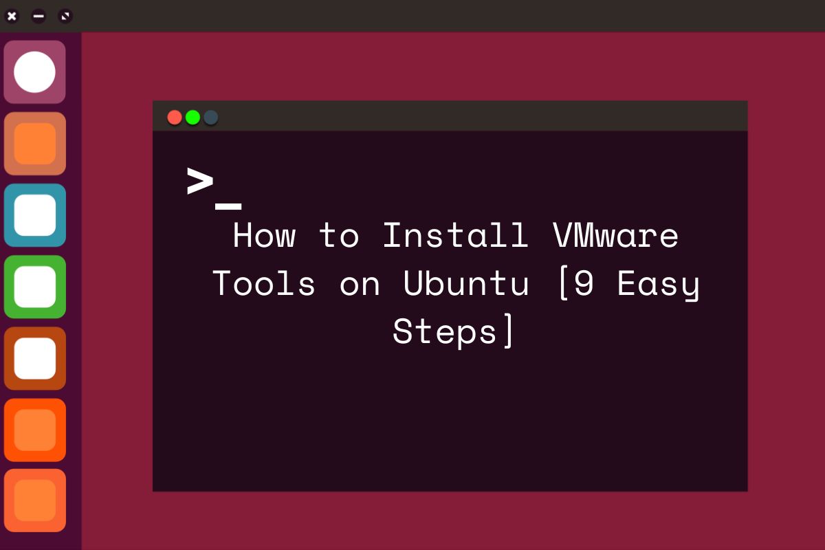 How to Install VMware Tools on Ubuntu [9 Easy Steps]