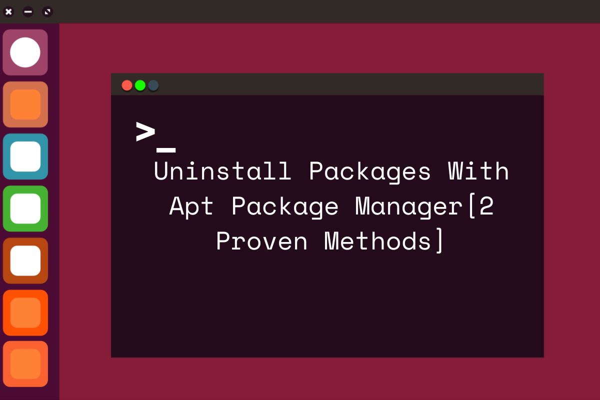 Uninstall Packages With Apt Package Manager[2 Proven Methods]