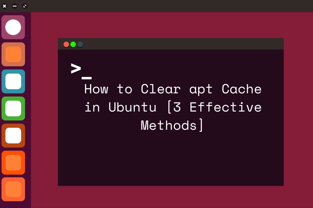 How to Clear apt Cache in Ubuntu [3 Effective Methods]