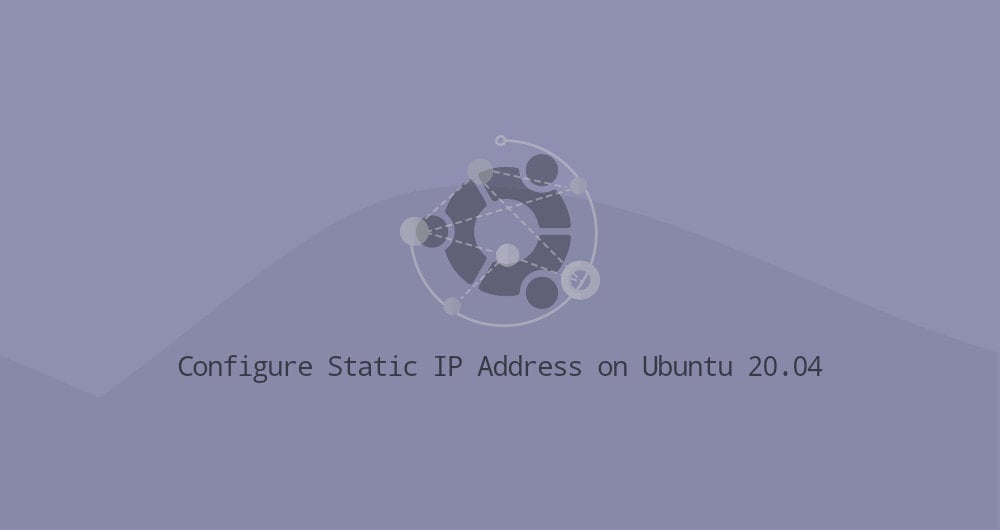 How to Configure Static IP Address on Ubuntu 20.04 Linuxize