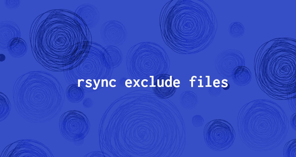 How to Exclude Files and Directories with Rsync Linuxize