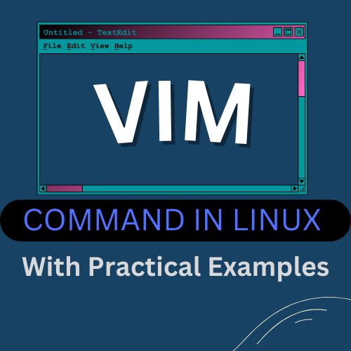 The “vim” Command in Linux [8 Practical Examples]