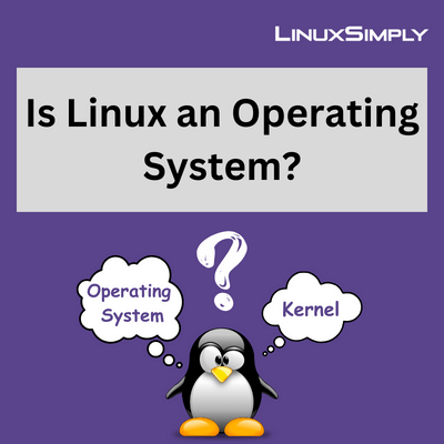 Is Linux an Operating System? - LinuxSimply
