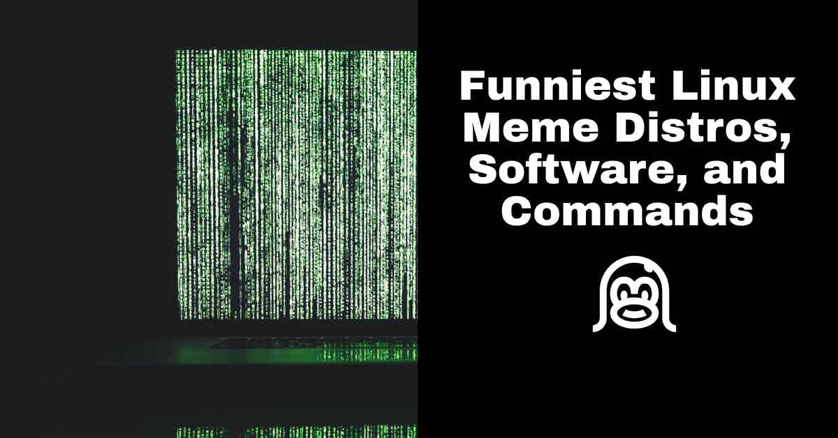 11 Funniest Linux Meme Distros, Software, and Commands Linux Stans