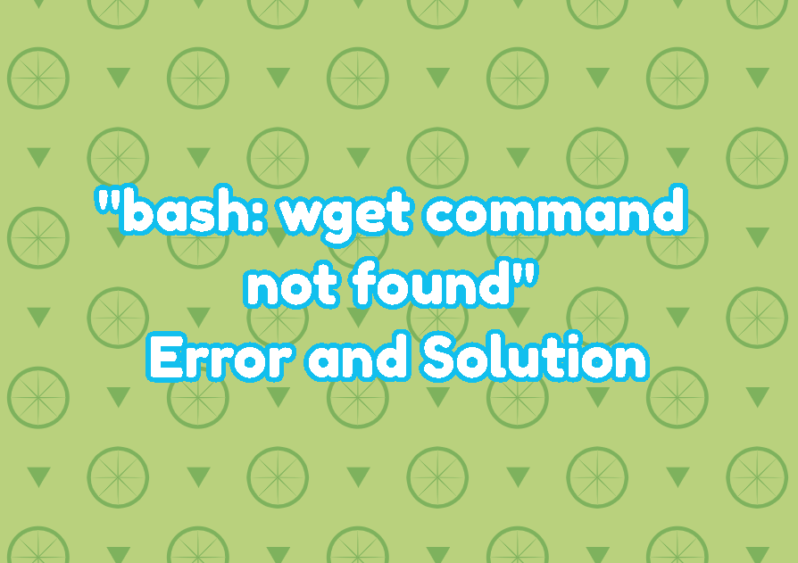 “bash wget command not found” Error and Solution LinuxTect