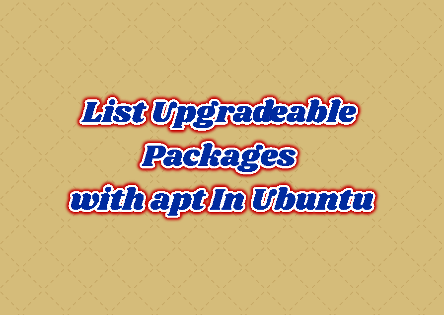 List Upgradeable Packages with apt In Ubuntu LinuxTect