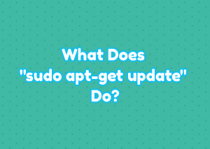 What Does “sudo apt-get update” Do? – LinuxTect