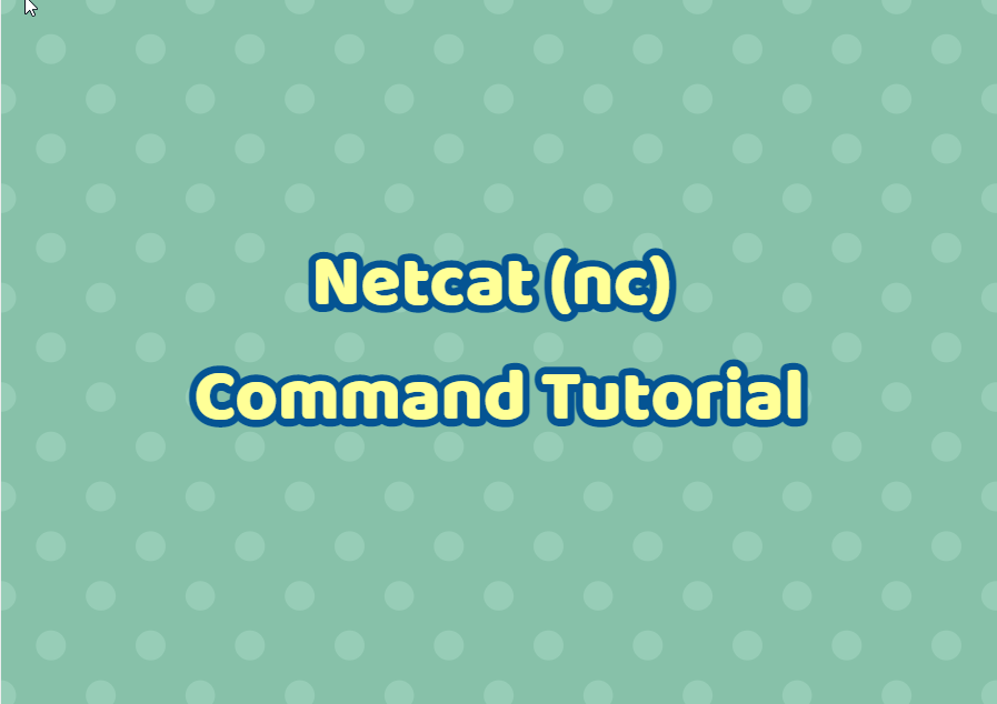 Netcat (nc) Command Tutorial LinuxTect