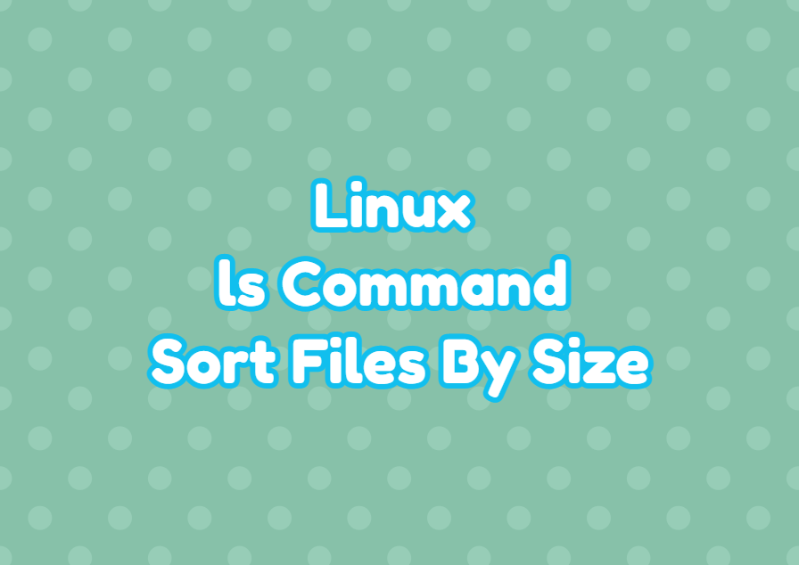 Linux ls Command Sort Files By Size LinuxTect