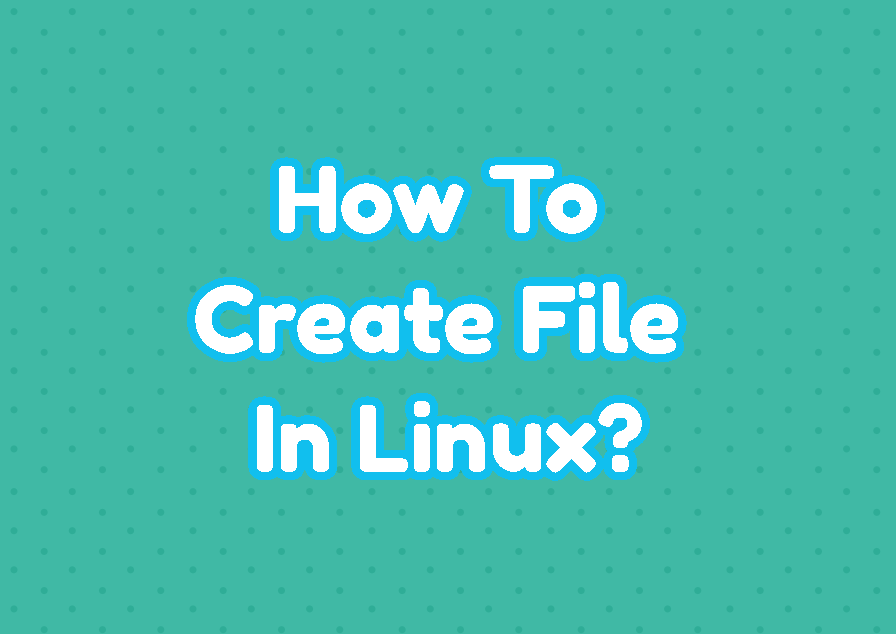 How To Create File In Linux? LinuxTect