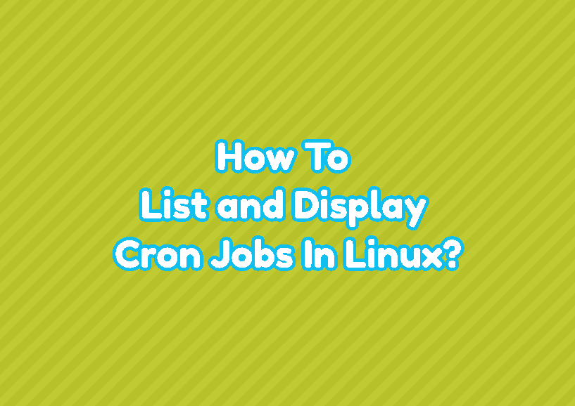 How To List and Display Cron Jobs In Linux? LinuxTect