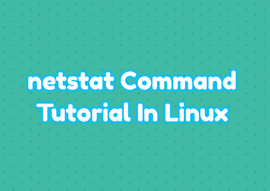 netstat Command Tutorial In Linux with Example LinuxTect