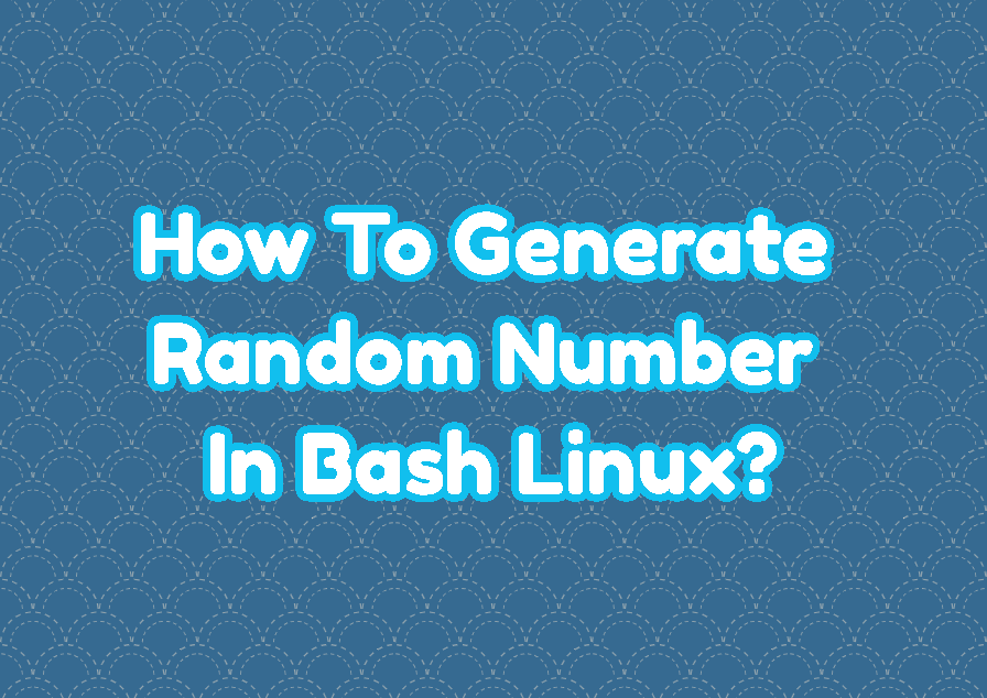 How To Generate Random Number In Bash Linux? LinuxTect