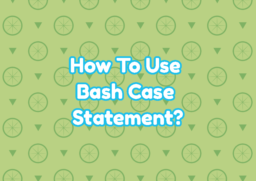 How To Use Bash Case Statement? LinuxTect