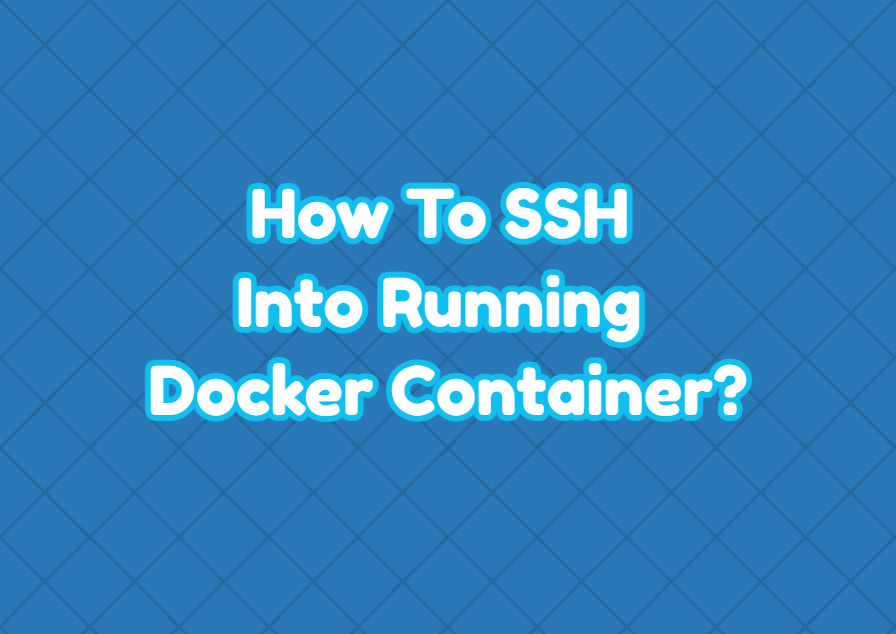 How To SSH Into Running Docker Container? LinuxTect
