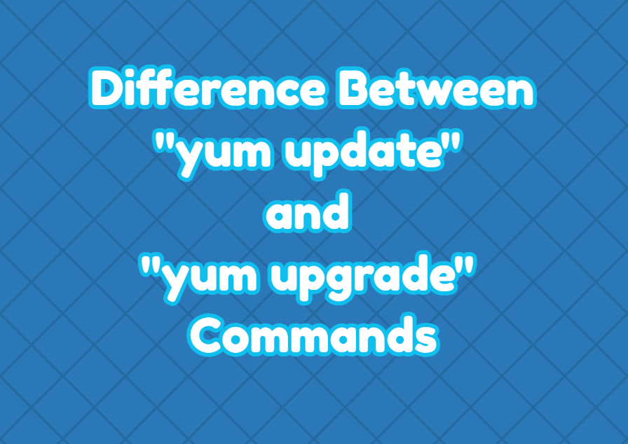 Difference Between “yum update” and “yum upgrade” Commands LinuxTect