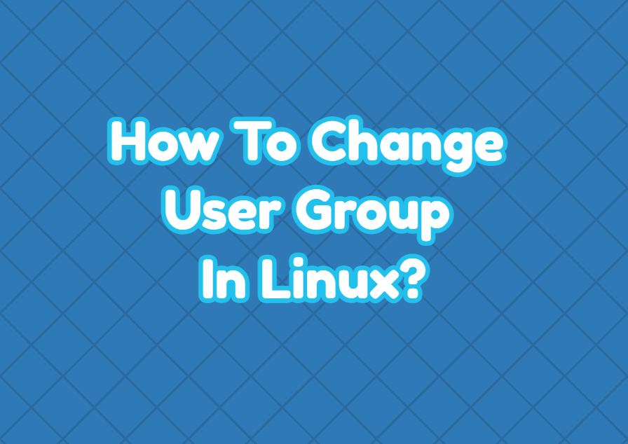 How To Change User Group In Linux? LinuxTect