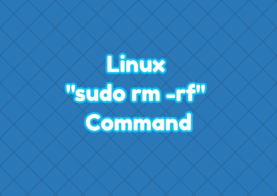 Linux “sudo rm rf” Command LinuxTect