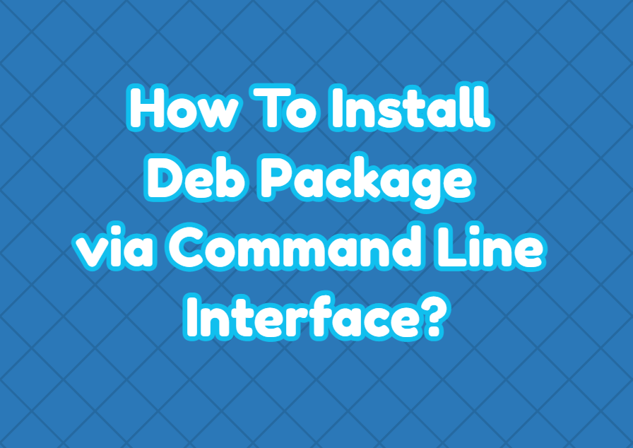 How To Install Deb Package via Command Line Interface? LinuxTect