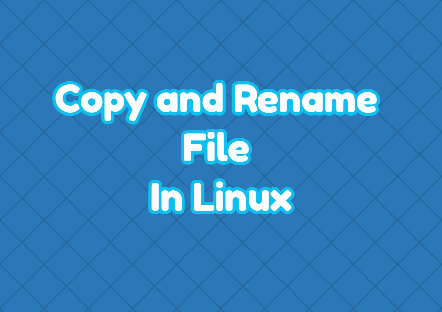 Copy and Rename File In Linux LinuxTect