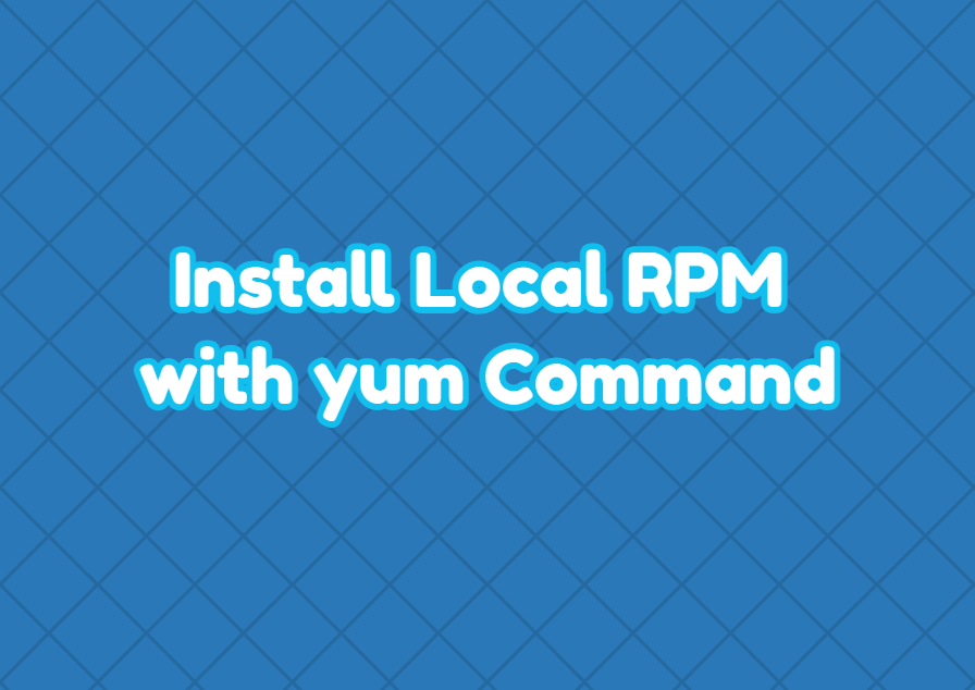 Install Local RPM with yum Command LinuxTect