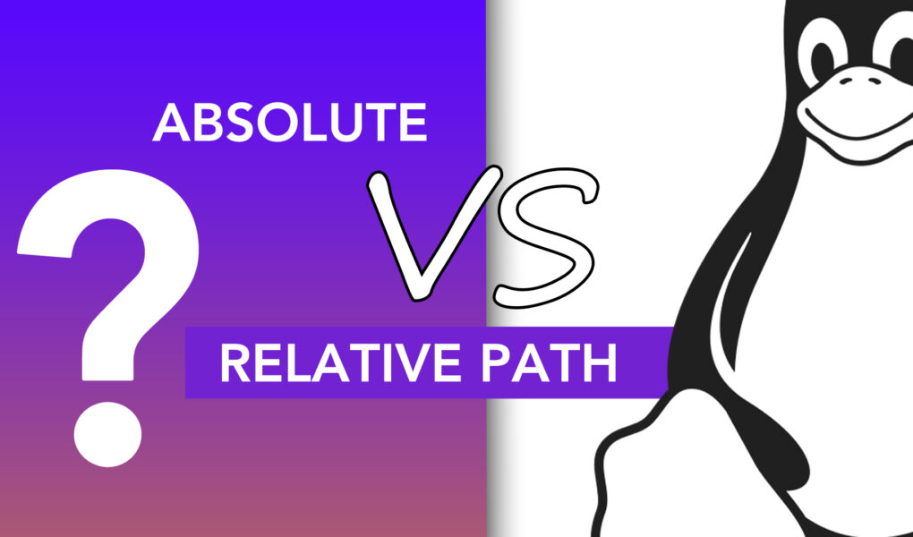 Absolute vs Relative Path in Linux What’s the difference? LinuxWays