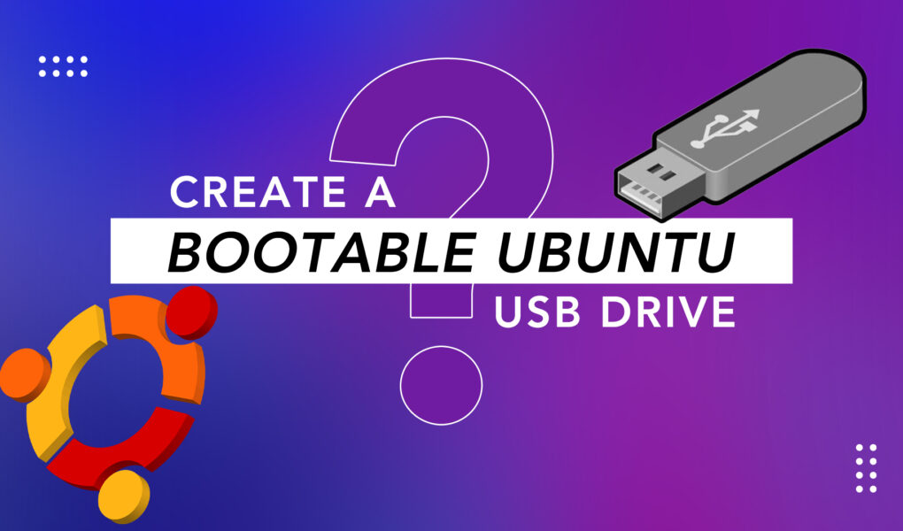 How to Create a Bootable Ubuntu USB Drive LinuxWays