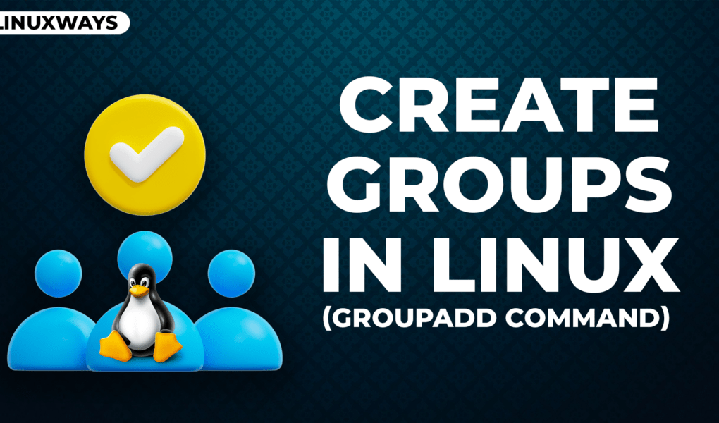 How to Create Groups in Linux (groupadd Command)? LinuxWays